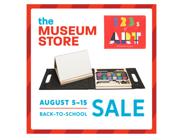 Red box with text in the upper left: the Museum Store. Illustration of a book cover with red background and type 123 ART in blue, yellow, green and lines and shapes in the word ART. Image of a small easel and watercolors. Text in blue that reads August 5-11, Back-to-school SALE