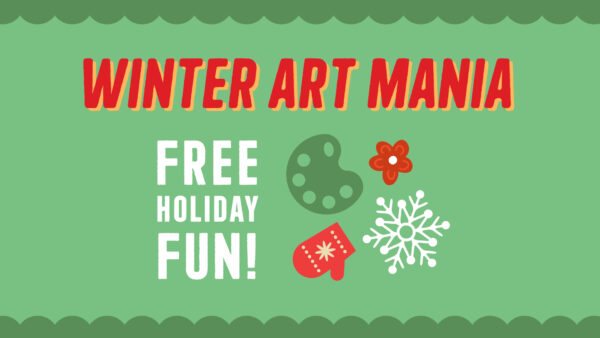 Green rectangle with darker greenscalloped border at bottom and top, text in red in all caps Winter Art Mania across the top. Text Free Holiday Fun in white on the left with images of an artist palette in green, red mitten, white snowkflake and red flower