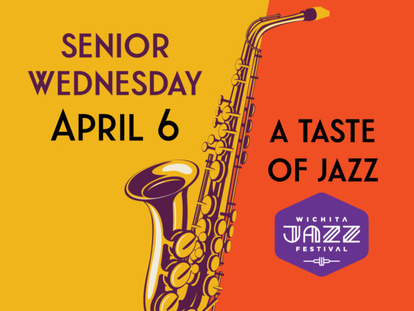 Graphic with a saxaphone dividing a gold and orange background with text Senior Wednesday, April 6 10:30am to noon on the left in black over yellow and the Wichita Jazz Festival logo in purple over test Music by Jazz Play and with speaker Frances Calloway Jackson