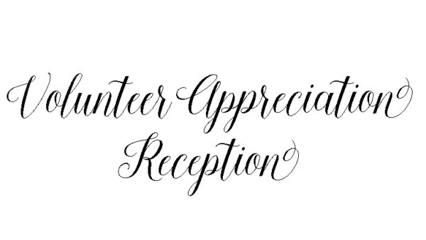 White background with black cursive script reading Volunteer Appreciation Reception