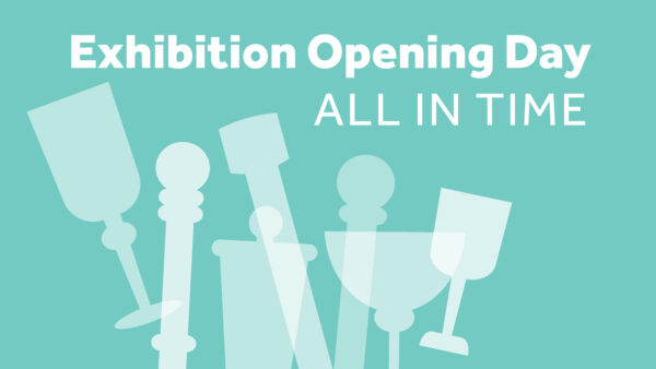 Graphic of goblets, and pole shapes on an aqua background with white text reading Exhibition Opening Day All in Time