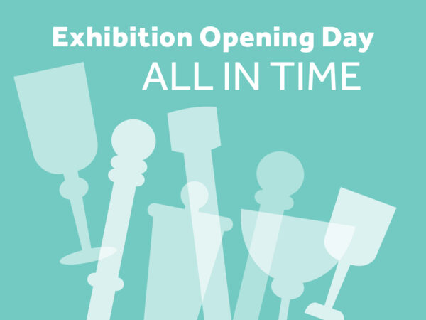 Graphic of goblets, and pole shapes on an aqua background with white text reading Exhibition Opening Day All in Time