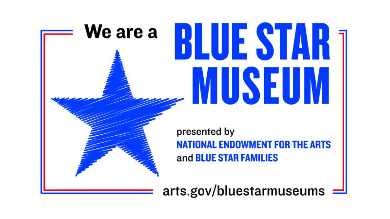 We are a Blue Star Museum, presented by the National Endowment for the Arts and Blue Star Families