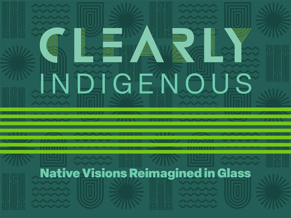 Logo with text Clearly Indigenous over green lines and text Native Visions Reimagined in Glass