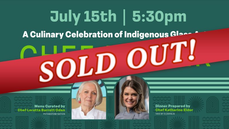 SOLD OUT graphic for the Culinary Celebration of Indigenous Glass Art Chef Dinner on June 15 at 5:30pm