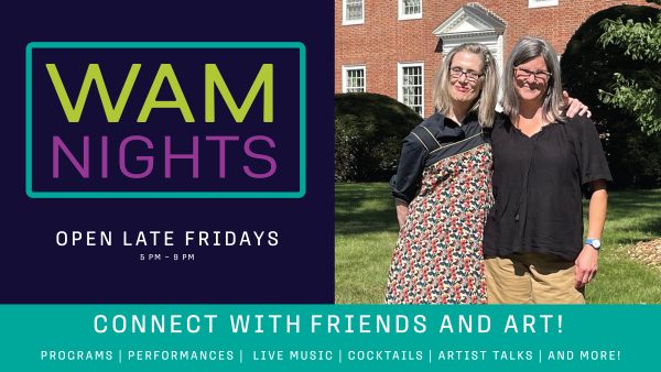 Photo of two women standing next to each other. One has her arm around shoulder of other. Text reads: WAM Nights Open Late Fridays Connect with Friends and Art