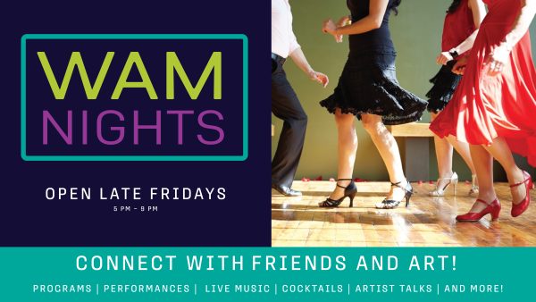 Photo of men and women salsa dancing. Text reads: WAM Nights Open Late Fridays. Connect with Friends and Art.