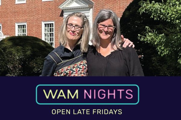 Photo of two women standing. One has her arm around shoulder of other. Text reads: WAM Nights Open Late Fridays