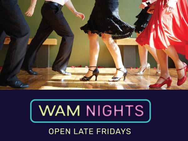 Photo of men and women dancing. TEXT WAM Nights Open Late Fridays