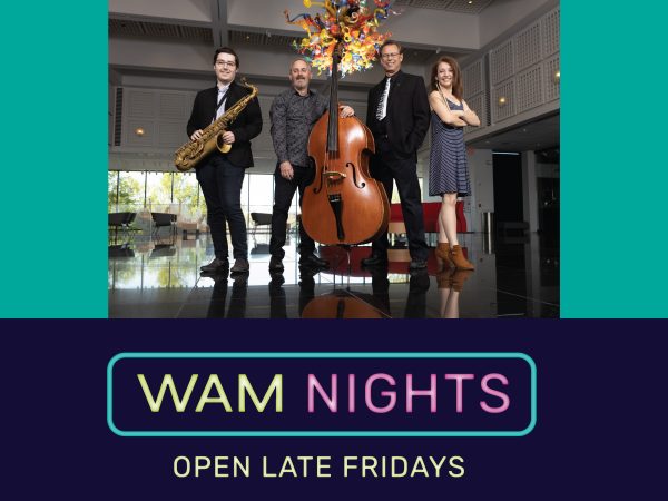 Photo of band Jazz Play standing under a glass sculpture in the Great Hall at Wichita Art Museum. From left to right: man holding saxophone; man standing with bass; another man standing; woman standing. Text Reads: WAM Nights Open Late Fridays