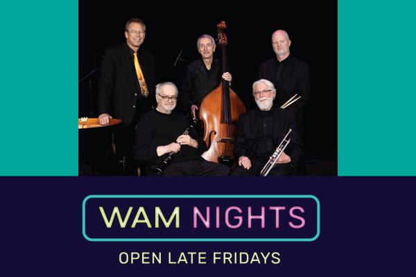 Photo of five musicians standing or sitting, dressed in black, and holding various instruments. Text reads WAM Nights Open Late Fridays.