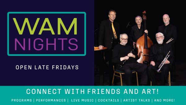 Photo of five musicians, dressed in black, holding various instruments. Text reads: WAM Nights Open Late Fridays Connect with Friends and Art