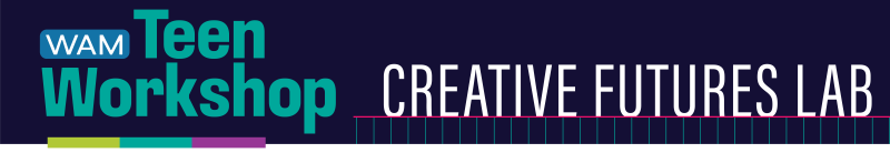 alt= Wichita Art Museum Teen Workshop, Creative Futures Lab, Sold Out event banner