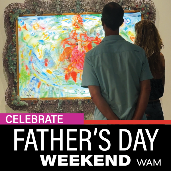 alt = Celebrate Father's Day Weekend at WAM, a man and woman admiring a