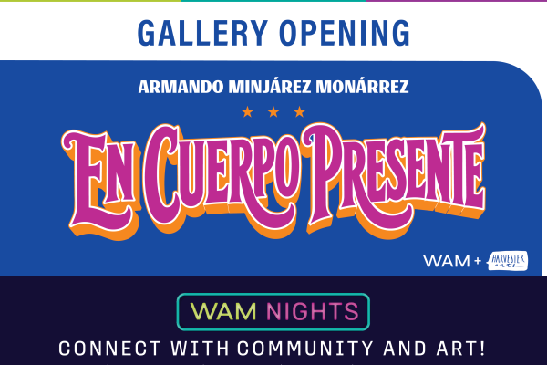 alt = Gallery Opening, Naftzger Family Regional Creatives, WAM + Harvester Arts, 'Armando Minjárez Monárrez: En Cuerpo Presente', orange and blue banner