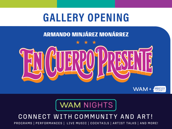 alt = Gallery Opening, Naftzger Family Regional Creatives, WAM + Harvester Arts, 'Armando Minjárez Monárrez: En Cuerpo Presente', orange and blue banner