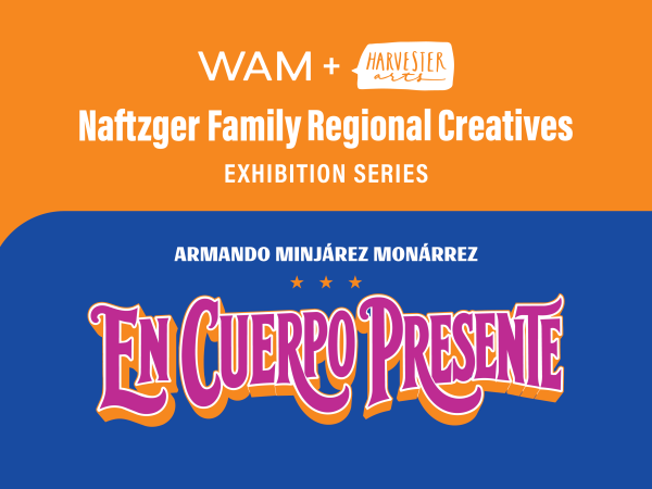 alt = Naftzger Family Regional Creatives, WAM + Harvester Arts, 'Armando Minjárez Monárrez: En Cuerpo Presente', orange and blue banner