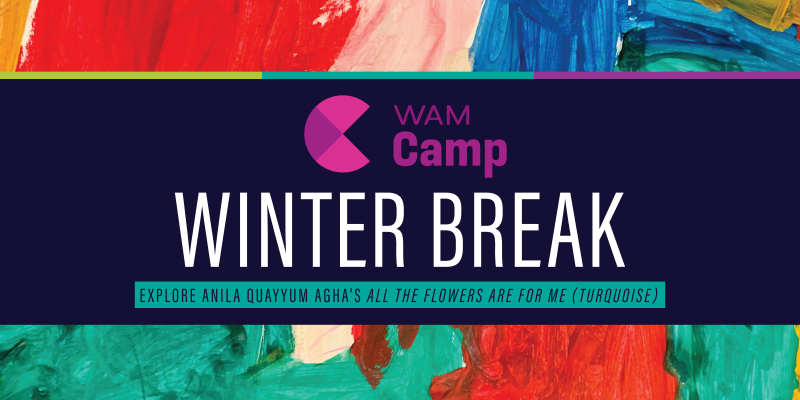 alt= WAM Camp: Winter Break: Explore Anila Quayyum Agha’s 'All the Flowers Are for Me (Turquoise)', WAM Camp logo, painting with collage of different colors (red, blue, pink, green)